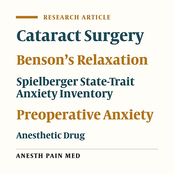 Effect of Benson’s Relaxation Technique on Propofol Consumption and Preoperative Anxiety of Patients Undergoing Cataract Surgery