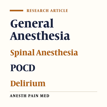 Effect of General Versus Spinal Anesthesia on Postoperative Delirium and Early Cognitive Dysfunction in Elderly Patients