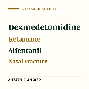 Comparison of Sedation with Dexmedetomidine Alfentanil Versus Ketamine-Alfentanil in Patients Undergoing Closed Reduction of Nasal Fractures