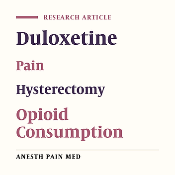 Effect of Preoperative Duloxetine on Opioid Consumption in Women Undergoing Abdominal Hysterectomy: A Randomized, Double-Blinded, Placebo-Controlled Trial