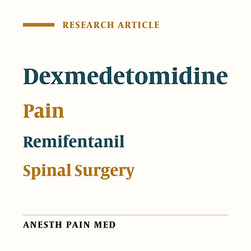 Comparison of the Effect of Dexmedetomidine and Remifentanil on Pain Control After Spinal Surgery: A Double-Blind, Randomized Clinical Trial
