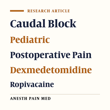 Evaluation of Adding Dexmedetomidine to Ropivacaine in Pediatric Caudal Epidural Block: A Randomized, Double-blinded Clinical Trial