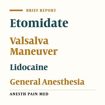 A Comparative Study of Valsalva Maneuver, Lidocaine, and Valsalva Maneuvers with Administration of Lidocaine to Reduce the Pain Associated with Administration of Etomidate During General Anesthesia