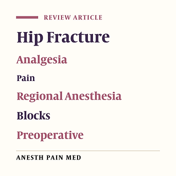 Nuts and Bolts of Peripheral Nerve Blocks for Pain After Hip Fracture for Everyday Anesthetist