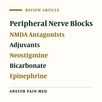 Adjuvant Drugs for Peripheral Nerve Blocks: The Role of NMDA Antagonists, Neostigmine, Epinephrine, and Sodium Bicarbonate