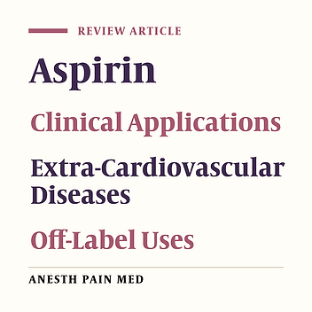 Clinical Applications of Aspirin as a Multi-potent Drug Beyond Cardiovascular Implications: A Proof of Concept for Anesthesiologists- A Narrative Review