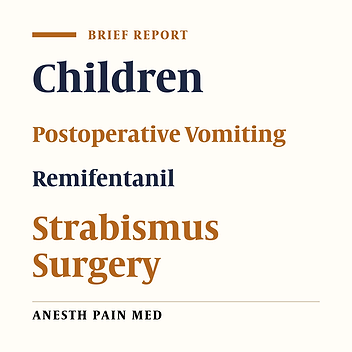 Effect of Remifentanil on Postoperative Vomiting After Strabismus Surgery in Preschool Children: A Prospective Randomized Controlled Trial