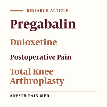 Comparison of Perioperative Pregabalin and Duloxetine for Pain Management After Total Knee Arthroplasty: A Double-Blind Clinical Trial