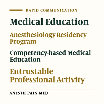 The Role of Entrustable Professional Activities in Competency-based Medical Education for Anesthesiology Residents: A Pilot Phase