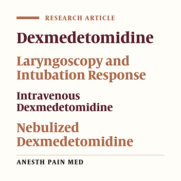 Comparison of Intravenous Versus Nebulized Dexmedetomidine for Laryngoscopy and Intubation-Induced Sympathoadrenal Stress Response Attenuation