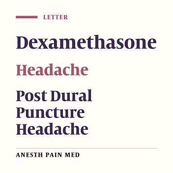 Dexamethasone Increases the Frequency of Post-Dural Puncture Headache (PDPH): An Evidence Based Reality