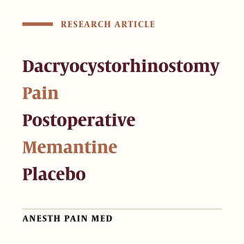 A Comparative Study on the Efficacy of Oral Memantine and Placebo for Acute Postoperative Pain in Patients Undergoing Dacryocystorhinostomy (DCR)