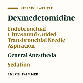 Dexmedetomidine Moderate Sedation Versus General Anesthesia on the Diagnostic Yield of Endobronchial Ultrasound-Guided Transbronchial Needle Aspiration: A Randomized Controlled Study