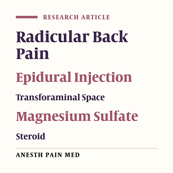 Comparison of Transforaminal Magnesium Sulfate with Steroid Injection in the Management of ‎Radicular Back Pain: A Randomized Double-Blinded Clinical Trial Study