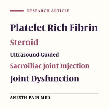 Autologous Platelet Rich Fibrin Versus Steroid in Ultrasound-Guided Sacroiliac Joint Injection for Joint Dysfunction: Randomized Comparative Study