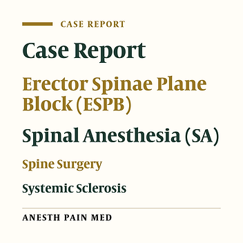 Multimodal Regional Anesthesia Combining Spinal and Erector Spinae Plane Block for Spine Surgery in a High-Risk Patient with Systemic Sclerosis: A Case Report