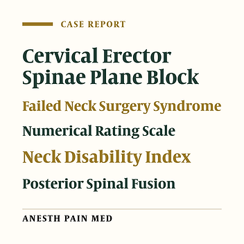 Cervical Erector Spinae Plane Block in a Patient with Failed Neck Surgery Syndrome: A Case Report and Literature Review