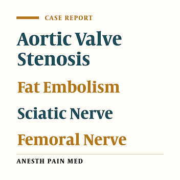 Anesthetic Management for Lower Limb Fracture in Severe Aortic Valve Stenosis and Fat Embolism: A Case Report and Review of Literature
