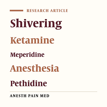 Postoperative Management of Shivering: A Comparison of Pethidine vs. Ketamine