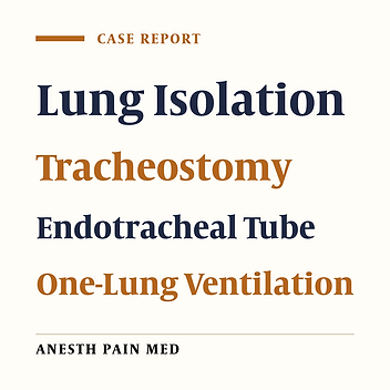 Use of two Endotracheal Tubes to Perform Lung Isolation and One-Lung Ventilation in a Patient With Tracheostomy Stenosis: A Case Report
