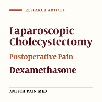 The Effect of Single-Dose Administration of Dexamethasone on Postoperative Pain in Patients Undergoing Laparoscopic Cholecystectomy