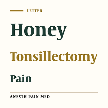 Can Honey be Used as an Adjunct in Treatment of Post Tonsillectomy Pain?