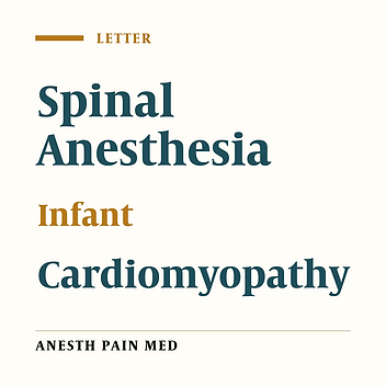 Spinal Anesthesia for Noncardiac Surgery in High-Risk Infants With Corrected Tetralogy of Fallot and Cardiomyopathy