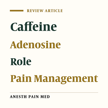 The Role of Caffeine in Pain Management: A Brief Literature Review