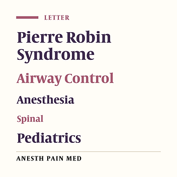 Our Experience With Regional Anesthesia in a Case of Pierre Robin Syndrome