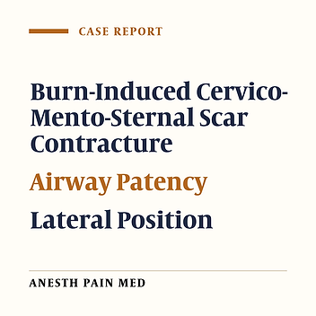 Cover image of the article: The Lateral Position Improved Airway Patency in Anesthetized Patient With Burn-Induced Cervico-Mento-Sternal Scar Contracture