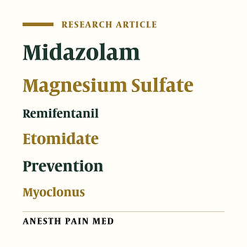 Comparison of the Effects of Low-Dose Midazolam, Magnesium Sulfate, Remifentanil and Low-Dose Etomidate on Prevention of Etomidate-Induced Myoclonus in Orthopedic Surgeries