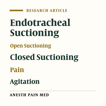 Comparison of the Effect of Open and Closed Endotracheal Suctioning Methods on Pain and Agitation in Medical ICU Patients: A Clinical Trial