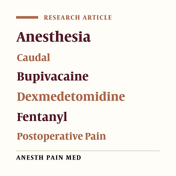Treatment of Postoperative Pain in Pediatric Operations: Comparing the Efficiency of Bupivacaine, Bupivacaine-Dexmedetomidine and Bupivacaine-Fentanyl for Caudal Block