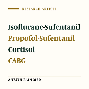 Comparing the Effects of Isoflurane-Sufentanil Anesthesia and Propofol-Sufentanil Anesthesia on Serum Cortisol Levels in Open Heart Surgery with Cardiopulmonary Bypass