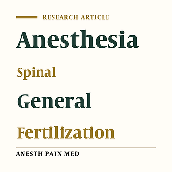 Pregnancy Outcome Using General Anesthesia Versus Spinal Anesthesia for In Vitro Fertilization
