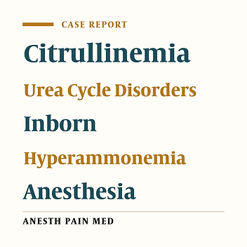 Anesthetic Management in a Child With Citrullinemia: A Case Report