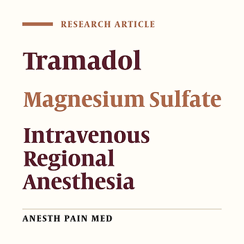Comparison of Magnesium Sulfate and Tramadol as an Adjuvant to Intravenous Regional Anesthesia for Upper Extremity Surgeries