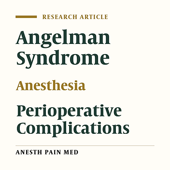 Anesthetic Considerations for Angelman Syndrome: Case Series and Review of the Literature