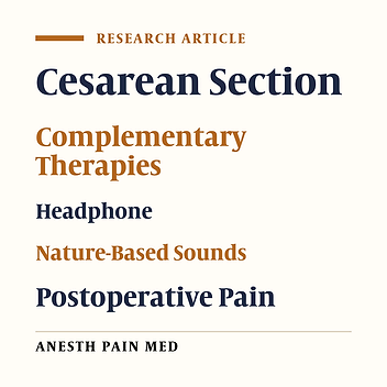 Comparative Effect of Nature-Based Sounds Intervention and Headphones Intervention on Pain Severity After Cesarean Section: A Prospective Double-Blind Randomized Trial