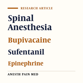Comparison of Adding Sufentanil and Low-Dose Epinephrine to Bupivacaine in Spinal Anesthesia: A Randomized, Double-Blind, Clinical Trial