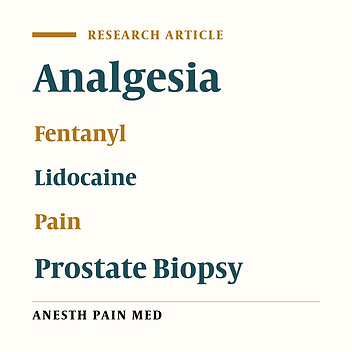 Comparison of the Effect of Intra-Rectal Administration of Lidocaine Gel and Lidocaine Plus Fentanyl on Pain Reduction in Prostate Biopsy: A Randomized Clinical Trial
