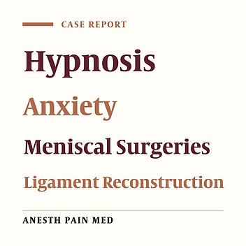 Hypnosis as an Approach to Control Pain and Anxiety in Anterior Cruciate Ligament Reconstruction and Meniscal Surgeries: Two Case Presentations