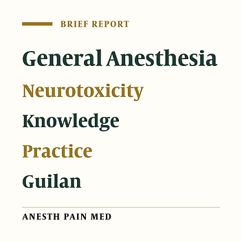 General Anesthesia-Related Neurotoxicity in the Developing Brain and Current Knowledge and Practice of Physicians at Guilan Academic Hospitals