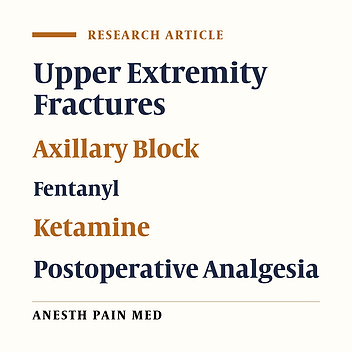 Comparison of the Ketamine-Lidocaine and Fentanyl-Lidocaine in Postoperative Analgesia in Axillary Block in Upper Limb Fractures By Ultrasound Guidance