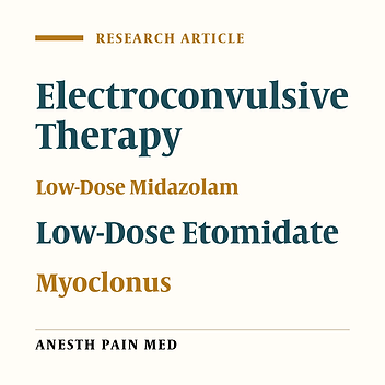 Comparison of Premedication with Low-Dose Midazolam Versus Etomidate for Reduction of Etomidate-Induced Myoclonus During General Anesthesia for Electroconvulsive Therapy: A Randomized Clinical Trial