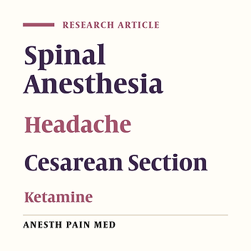 Effect of Low-Dose Intravenous Ketamine on Prevention of Headache After Spinal Anesthesia in Patients Undergoing Elective Cesarean Section: A Double-Blind Clinical Trial Study