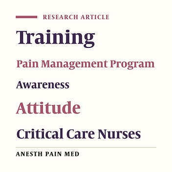 Effect of Comprehensive Pain Management Training Program on Awareness and Attitude of ICU Nurses