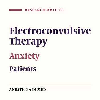 Electroconvulsive Therapy-Related Anxiety: A Survey in an Academic Hospital in the North of Iran