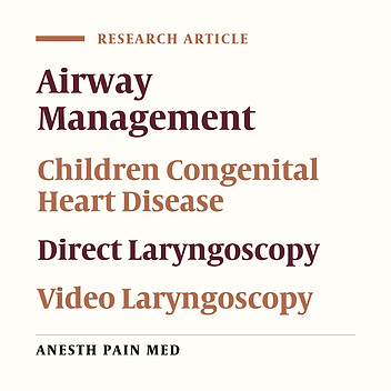The Comparison of Direct Laryngoscopy and Video Laryngoscopy in Pediatric Airways Management for Congenital Heart Surgery: A Randomized Clinical Trial