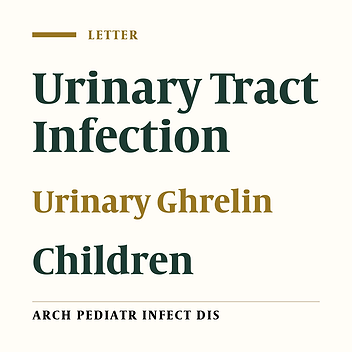 A Letter to the Editors: Urinary Ghrelin Concentration in Children with Urinary Tract Infection